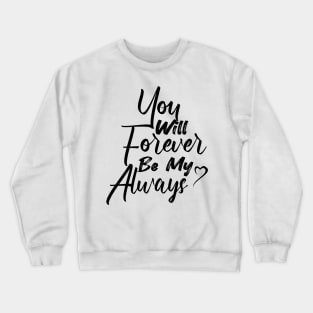 You Will Forever Be My Always Cool Gift For Valentine Day Crewneck Sweatshirt